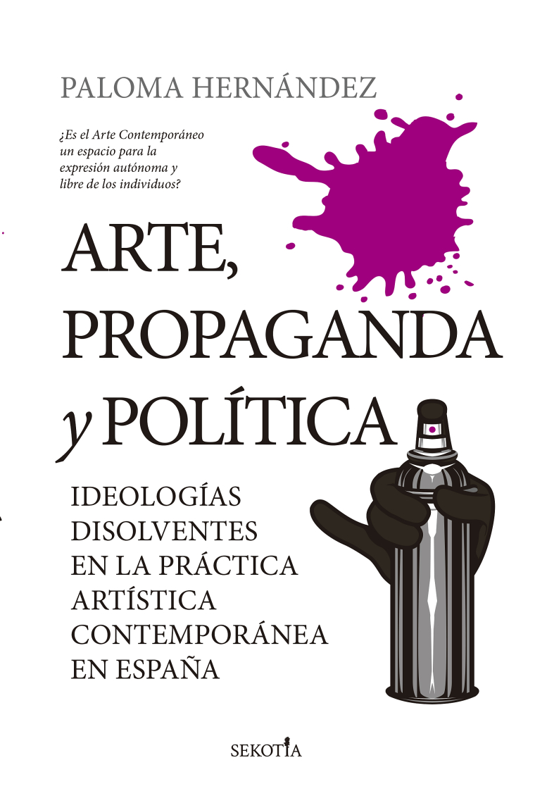 Arte, propaganda y política. Ideologías disolventes en la práctica artística contemporánea en España