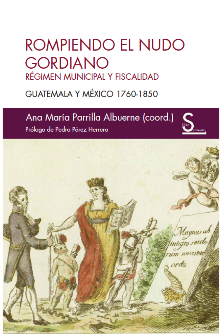 Rompiendo el nudo gordiano. Régimen municipal y fiscalidad. Guatemala y México 1760-1850