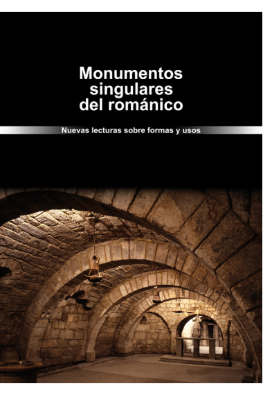 Monumentos singulares del románico. Nuevas lecturas sobre formas y usos