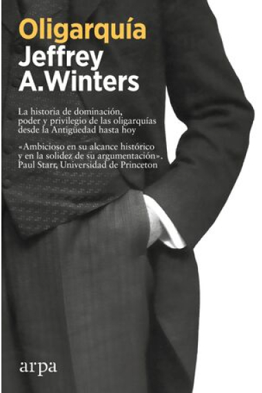 Oligarquía. La historia de dominación, poder y privilegio de las oligarquías desde la Antigüedad hasta hoy