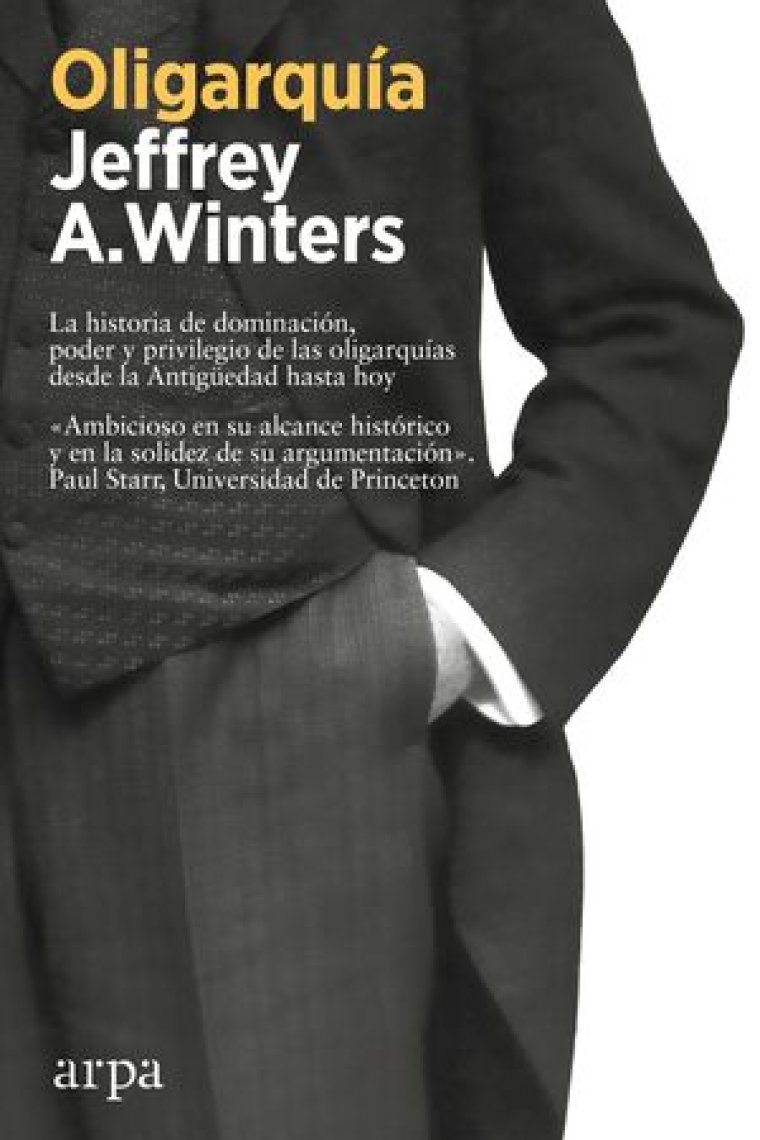 Oligarquía. La historia de dominación, poder y privilegio de las oligarquías desde la Antigüedad hasta hoy