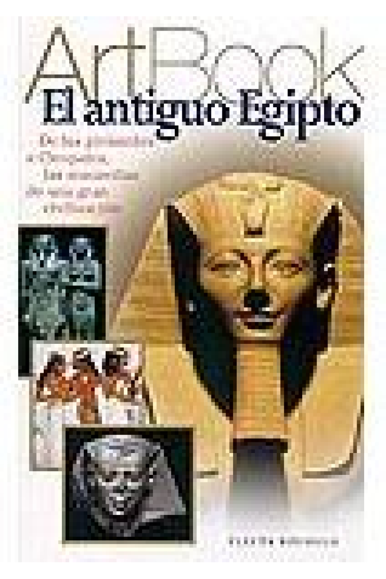 El antiguo Egipto. De las pirámides a Cleopatra, las maravillas de una gran civilización