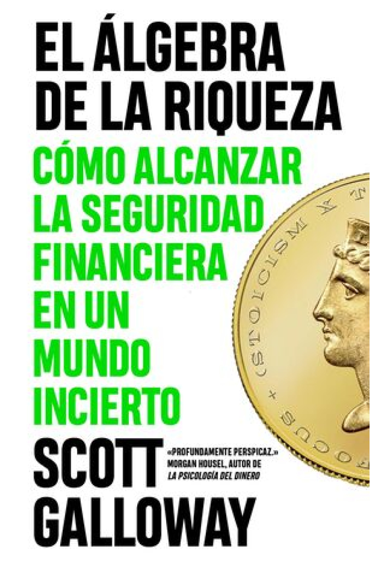 El álgebra de la riqueza. Cómo alcanzar la libertad financiera en un mundo incierto