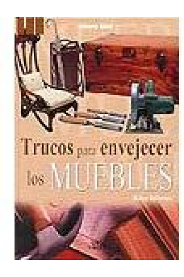 Trucos para envejecer los muebles.