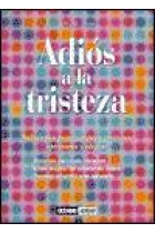 Adiós a la tristeza : soluciones prácticas para vivir con optimismo y alegría