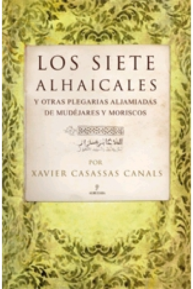 Los siete alhaicales y otras plegarias aljamiadas de mudéjares y moriscos