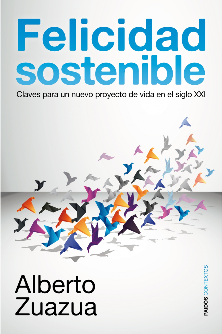 Felicidad sostenible : Claves para un nuevo proyecto de vida en el siglo XXI