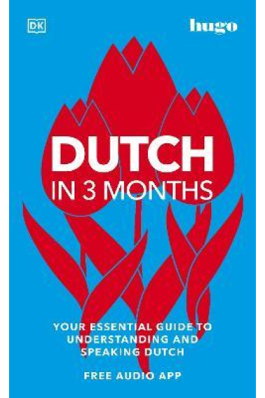 Dutch in 3 Months with Free Audio App : Your Essential Guide to Understanding and Speaking Dutch