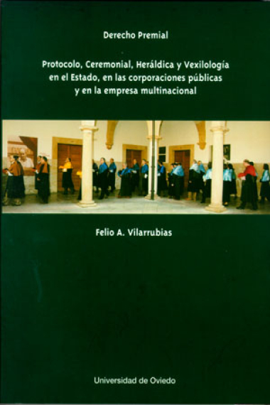 Derecho premial. Protocolo, Ceremonial, Heráldica y Vexilología en el Estado, en las corporaciones públicas y en la empresa multinacional