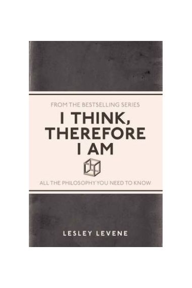 I think, therefore I Am: all the philosophy you need to know