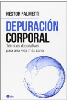 Depuración corporal. Técnicas depurativas para una vida más sana.