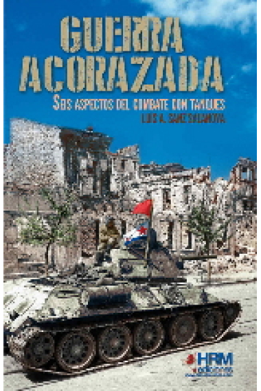 Guerra acorazada. Seis aspectos del combate con tanques