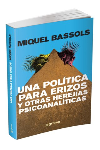 Una política para erizos y otras herejías psicoanalíticas