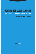 Adonde nos lleve el logos: para leer la República de Platón