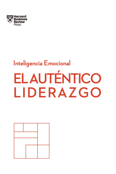 El auténtico liderazgo. Serie Inteligencia Emocional HBR