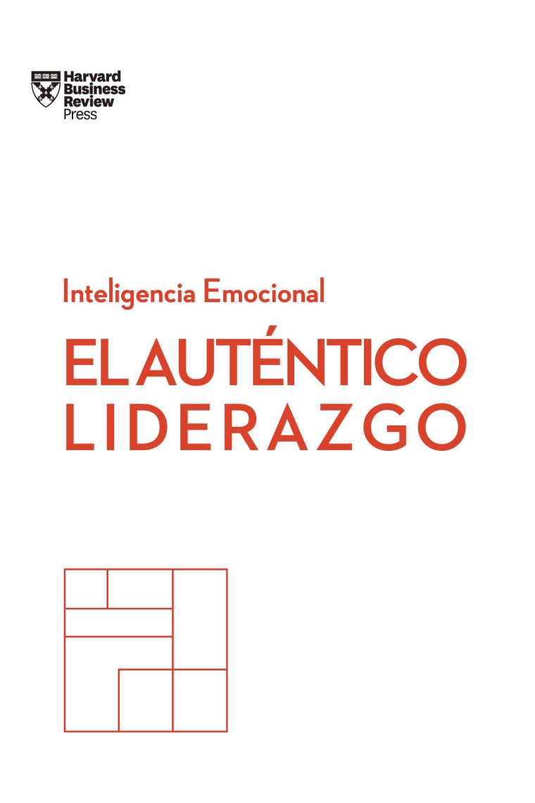 El auténtico liderazgo. Serie Inteligencia Emocional HBR