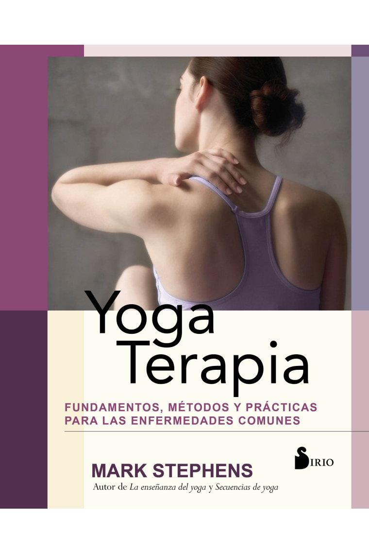 Yoga Terapia. Fundamentos, métodos y prácticas para las enfermedades comunes