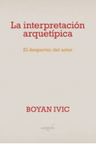 La interpretación arquetípica: el despertar del actor