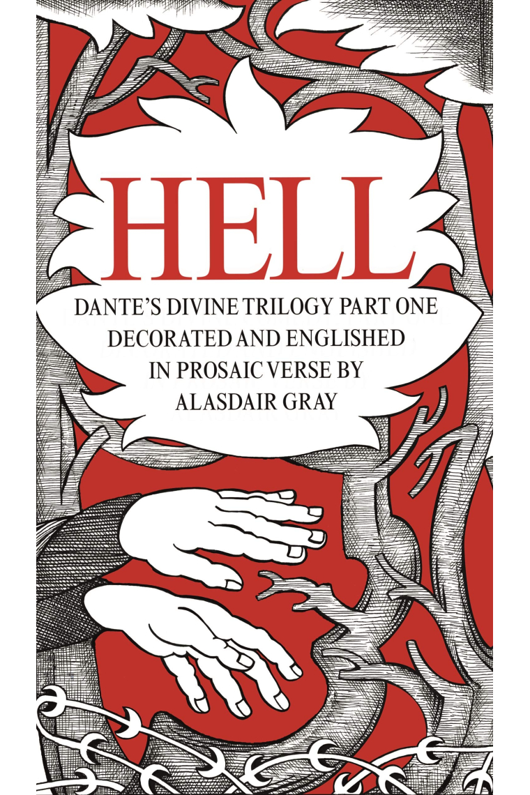 HELL : Dante's Divine Trilogy Part One. Decorated and Englished in Prosaic Verse by Alasdair Gray