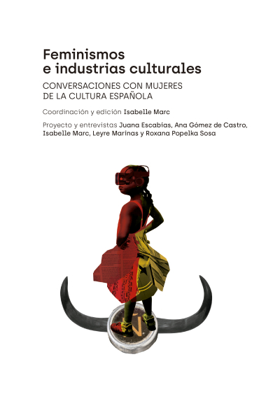 Feminismos e industrias culturales. Conversaciones con mujeres de la cultura española