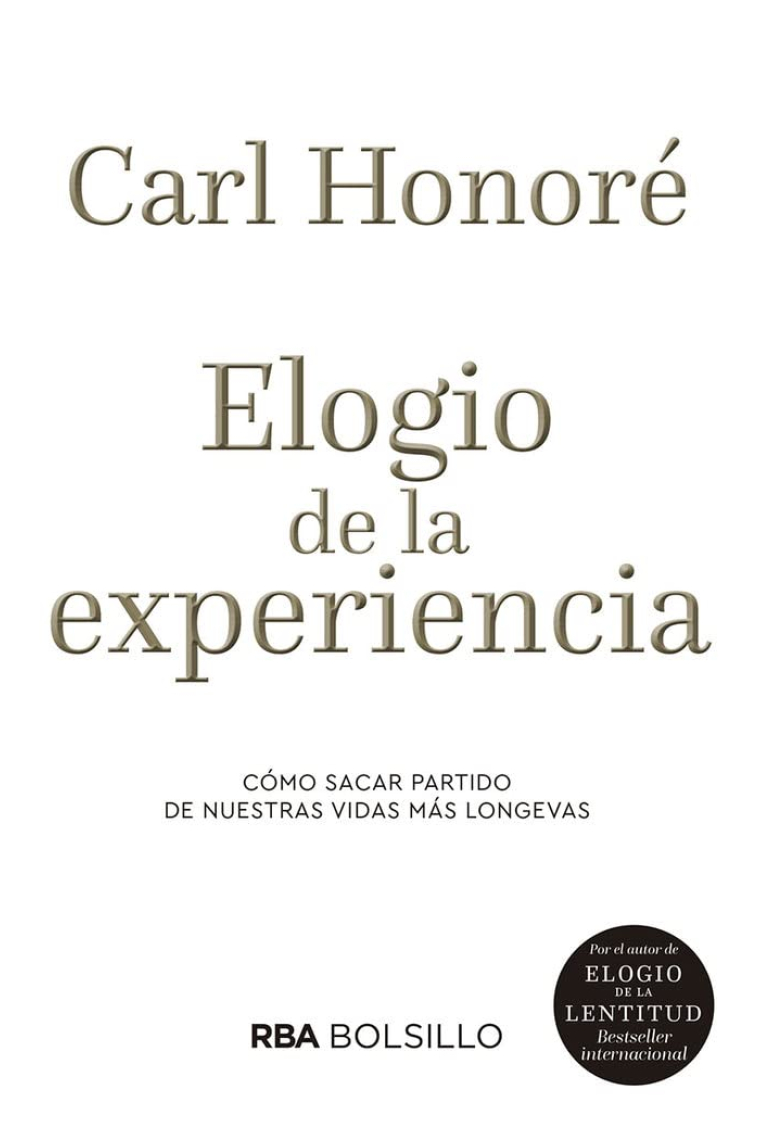 Elogio de la experiencia. Cómo sacar partida de nuestras vidas más longevas