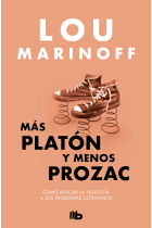 Más Platón y menos Prozac: cómo aplicar la filosofía a los problemas cotidianos