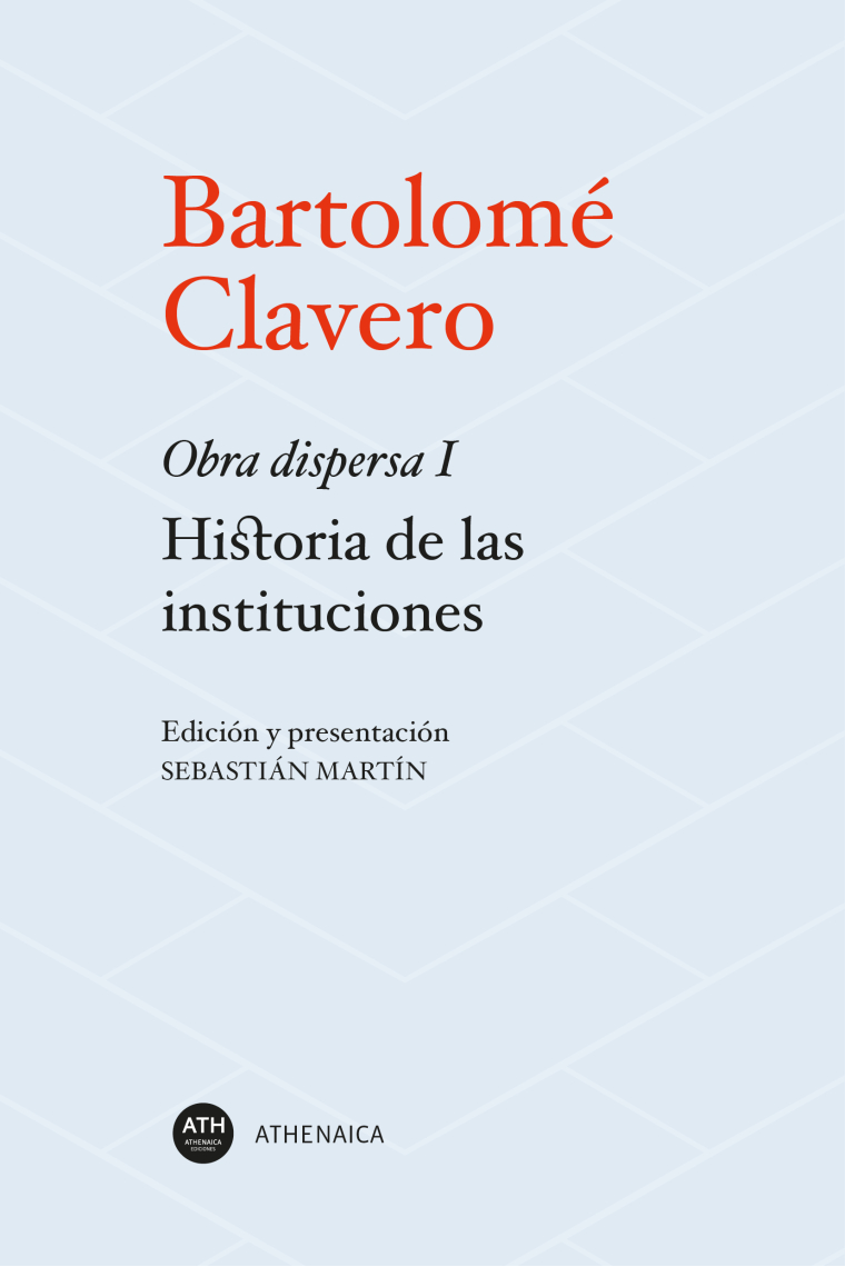 Historia de las instituciones. Obra dispersa I