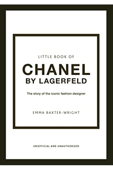 The Little Book of Chanel by Lagerfeld: The Story of the Iconic Fashion Designer (Little Books of Fashion, 15)