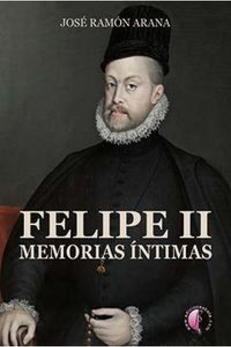 Felipe II. Memorias ¡ntimas