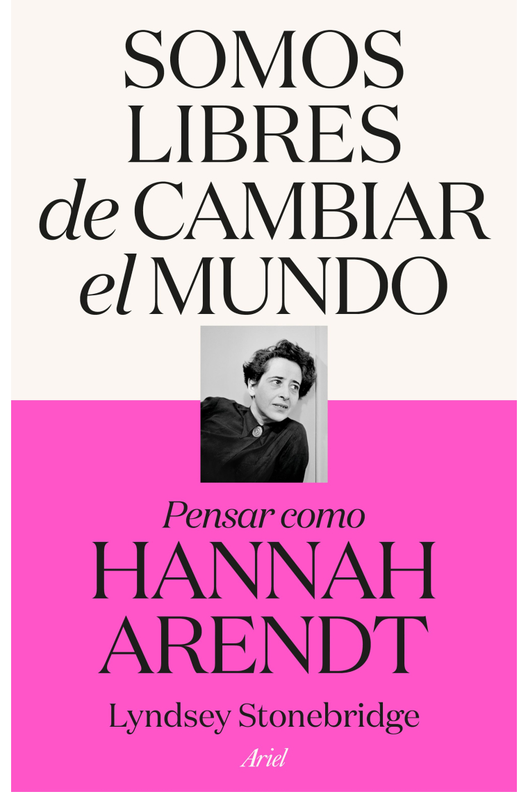 Somos libres de cambiar el mundo: pensar como Hannah Arendt