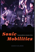 Sonic Mobilities: Producing Worlds in Southern China (Chicago Studies in Ethnomusicology)