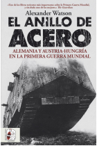 El anillo de acero. Alemania y Austria-Hungría en la Primera Guerra Mundial