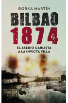 Bilbao 1874. El asedio carlista a la invicta villa