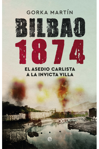 Bilbao 1874. El asedio carlista a la invicta villa