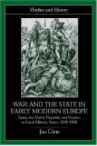 War and the state in early modern europe : Spain, the Dutch Republic and Sweden as fiscal-military states, 1500-1660