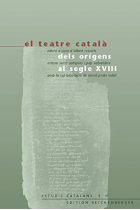 El teatre català dels orígens al segle XVIII (Actes del II Col·loqui Problemes i Mètodes de Literatura Catalana Antiga: Teatre català antic, Girona, 6 al 9 de juliol 1998)