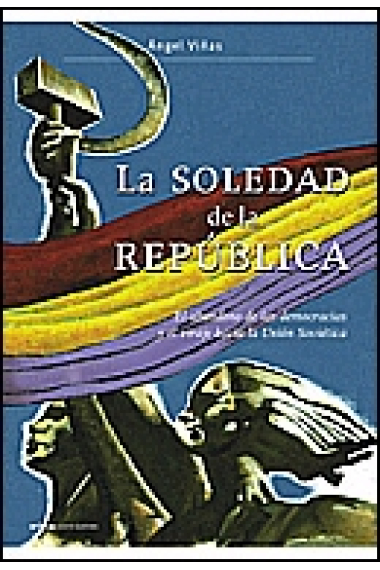 La soledad de la República. El abandono de las democracias y el viraje hacia la Unión Soviética