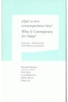 ¿Qué es arte contemporáneo hoy? What Is Contemporary Art Today? Simposio internacional International symposium