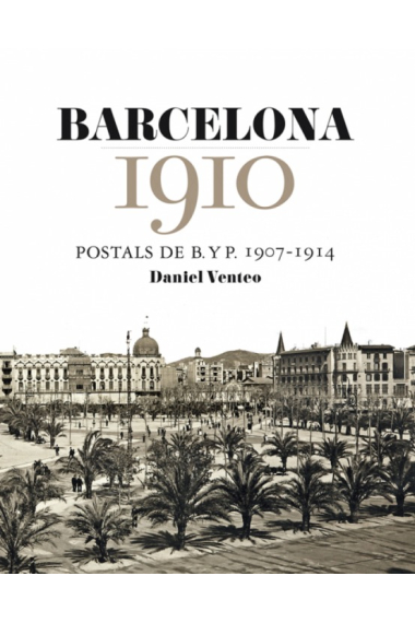 Barcelona 1910. Postals de B. y P. 1907-1914