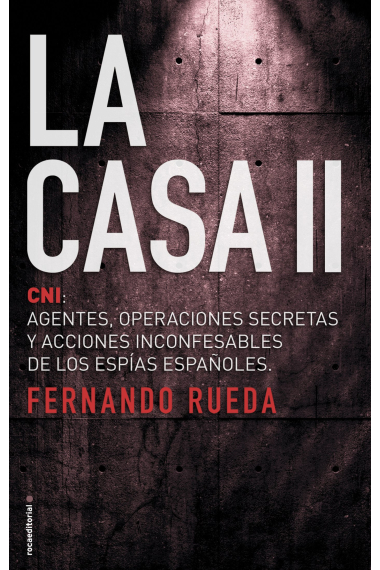 La Casa II. CNI: Agentes, operaciones secretas y acciones inconfesables de los espías españoles