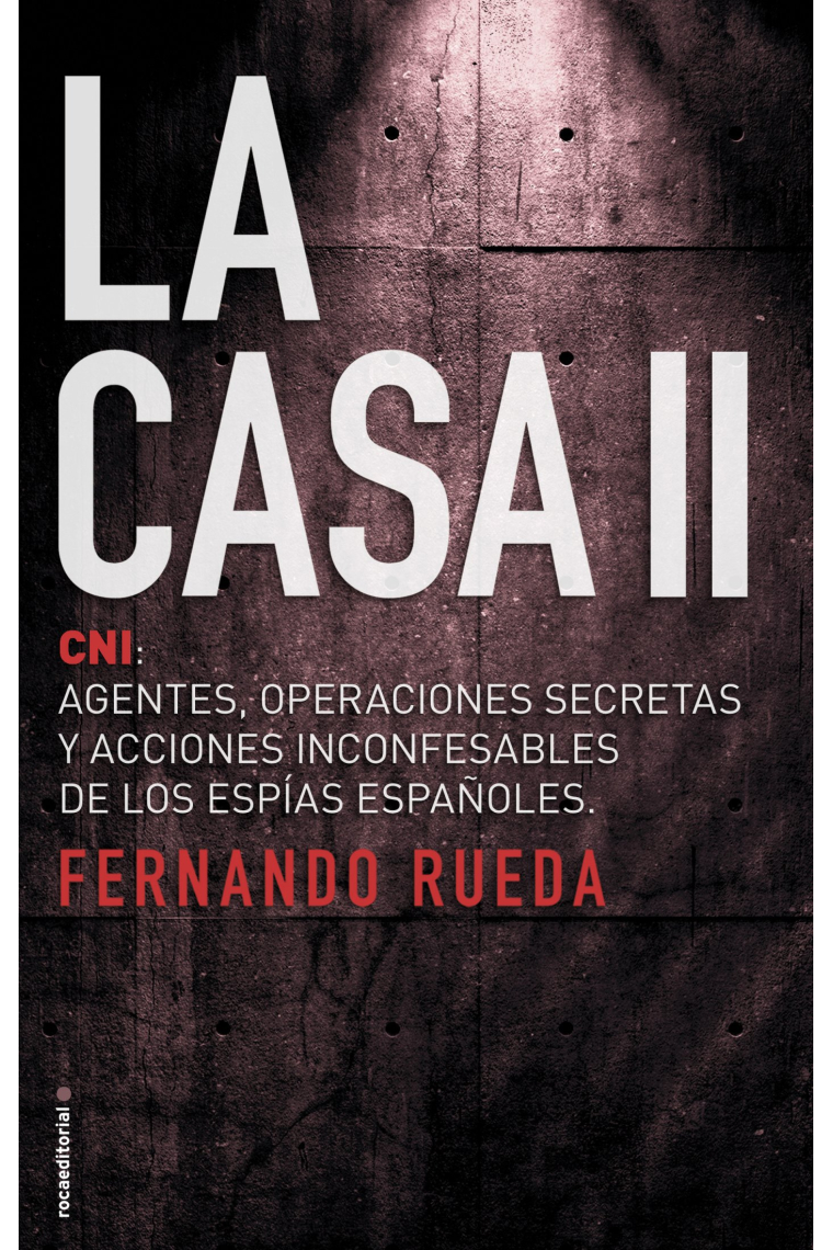 La Casa II. CNI: Agentes, operaciones secretas y acciones inconfesables de los espías españoles