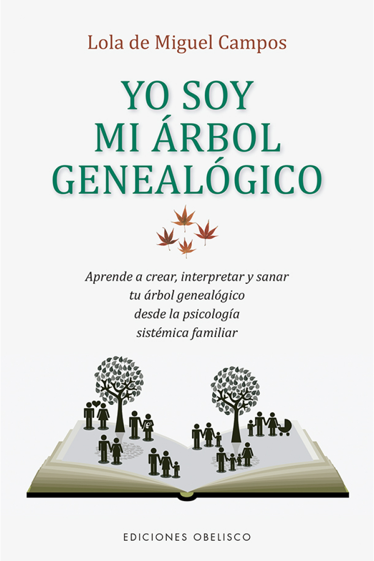 Yo soy mi árbol genealógico. Aprende a crear, interpretar y sanar tu árbol genealógico desde la psicología sistémica familiar