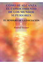 Cómo se alcanza el conocimiento de los mundos superiores: El Sendero de la Iniciación