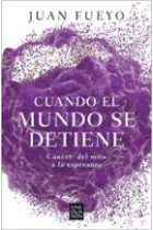 Cuando el mundo se detiene. Cáncer: Del mito a la esperanza