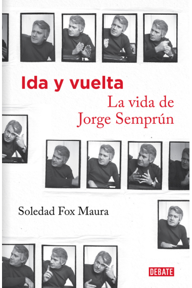 Ida y vuelta: la vida de Jorge Semprún (Nueva edición actualizada con prólogo de Paul Preston)