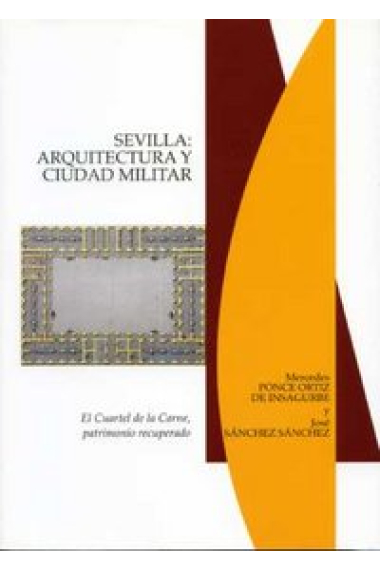 Sevilla: Arquitectura y ciudad militar. El Cuartel de la Carne, patrimonio recuperado