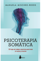 Psicoterapia somática. 125 hojas de trabajo y ejercicios para tratar el trauma y el estrés