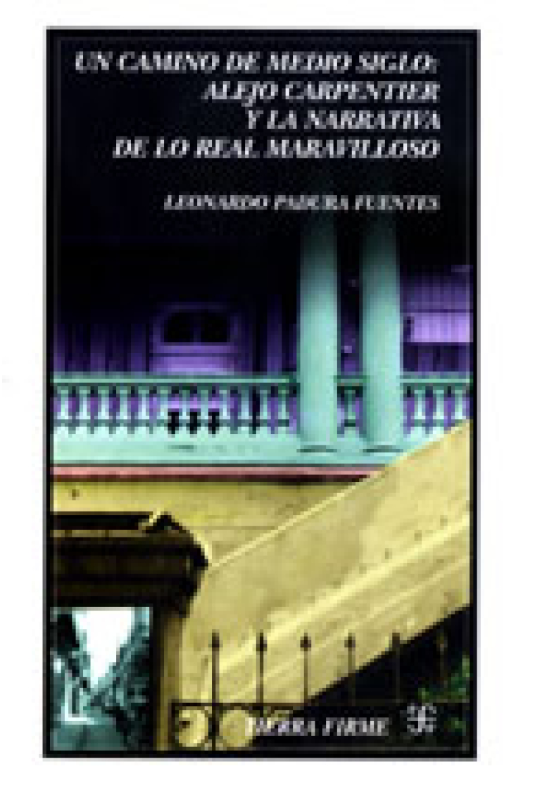 Un camino de medio siglo: Alejo Carpentier y la narrativa de lo real maravilloso