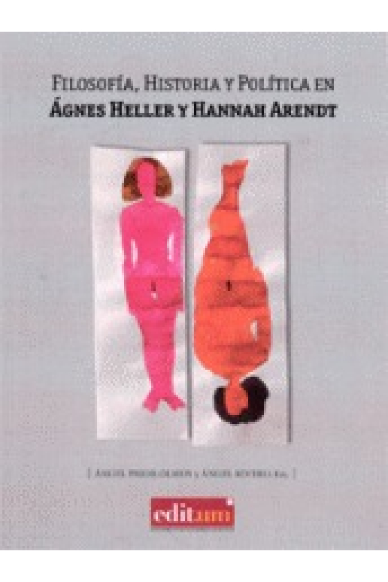 Filosofía, historia y política en Ágnes Heller y Hannah Arendt