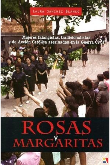 Rosas y margaritas. Mujeres falangistas, tradicionalistas y de Acción Católica asesinadas en la Guerra Civil